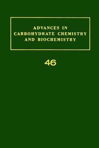 Advances in Carbohydrate Chemistry and Biochemistry: Volume 46