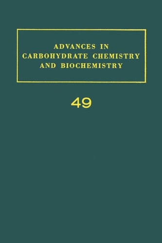 Advances in Carbohydrate Chemistry and Biochemistry: Vol. 49