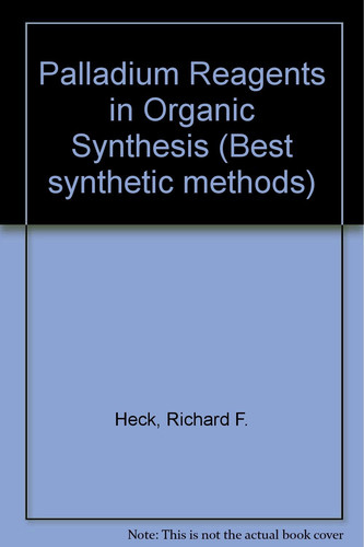 Palladium reagents in organic syntheses (Best synthetic methods)