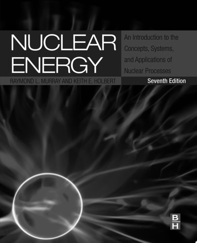 Nuclear Energy An Introduction to the Concepts, Systems, and Applications of Nuclear Processes
