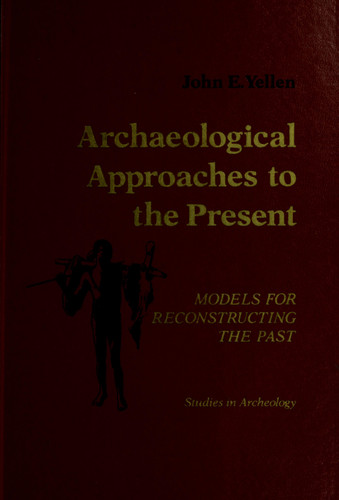 Archaeological approaches to the present: Models for reconstructing the past (Studies in archeology)