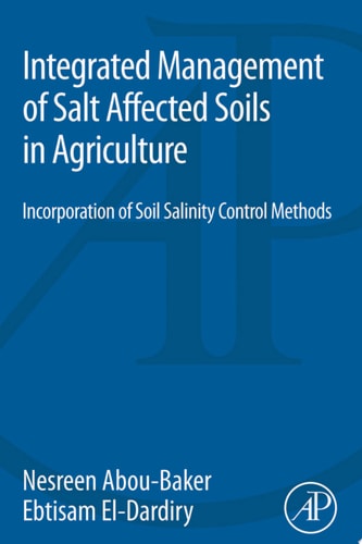 Integrated Management of Salt Affected Soils in Agriculture Incorporation of Soil Salinity Control Methods