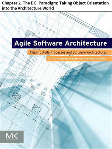 Agile Software Architecture Chapter 2. The DCI Paradigm: Taking Object Orientation into the Architecture World
