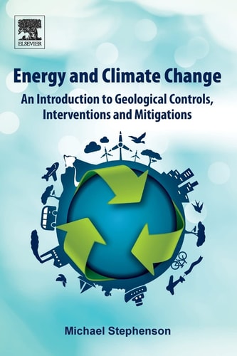 Energy and Climate Change An Introduction to Geological Controls, Interventions and Mitigations