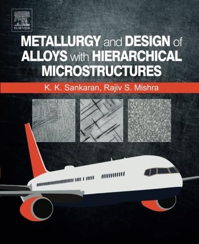 Metallurgy and Design of Alloys with Hierarchical Microstructures
