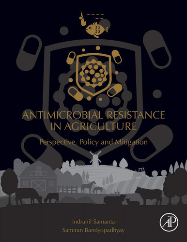 Antimicrobial Resistance in Agriculture Perspective, Policy and Mitigation
