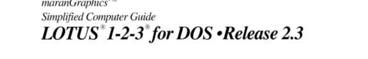 Marangraphics' Simplified Computer Guide: Lotus 1-2-3 for DOS, Release 2.3