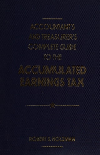 Accountant's and Treasurer's Complete Guide to the Accumulated Earnings Tax