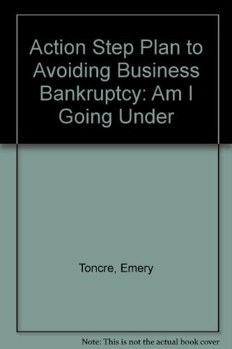 Action Step Plan to Avoiding Business Bankruptcy: Am I Going Under