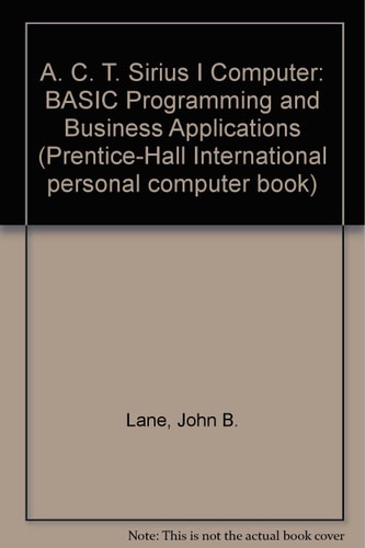 A. C. T. Sirius I Computer: BASIC Programming and Business Applications