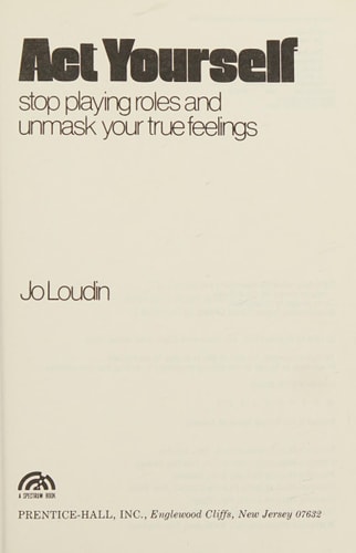 Act Yourself: Stop Playing Roles and Unmask Your True Feelings