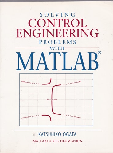 Solving Control Engineering Problems With Matlab (Matlab Curriculum)