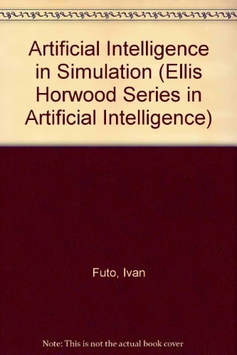 Artificial Intelligence in Simulation (Ellis Horwood Series in Artificial Intelligence)