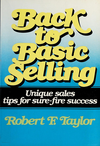 Back to Basic Selling: Unique Sales Tips for Sure-Fire Success