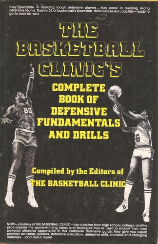 The Basketball Clinic's Complete Book of Defensive Fundamentals and Drills