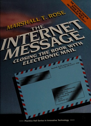 The Internet Message: Closing the Book With Electronic Mail (Prentice Hall Series in Innovative Technology)