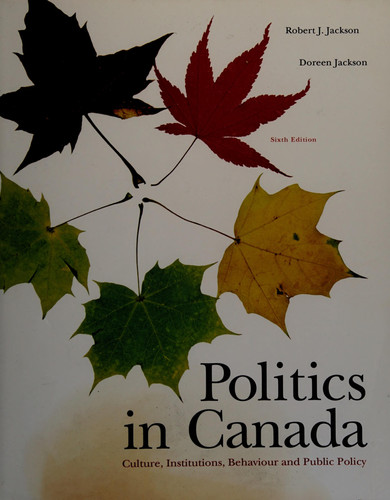 Politics in Canada Culture, Institutions, Behaviour and Public Policy