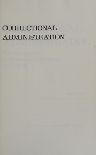 Correctional Administration The Management of Probation, Institutions, and Parole