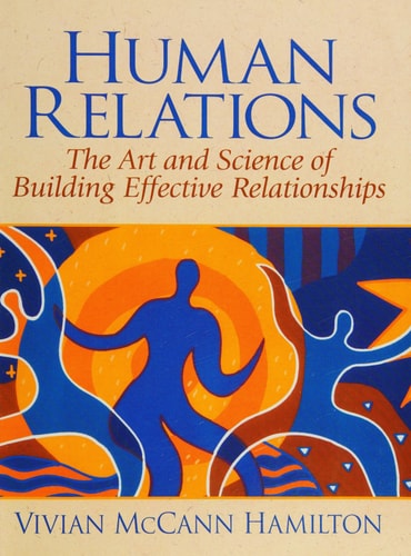 Human Relations The Art and Science of Building Effective Relationships