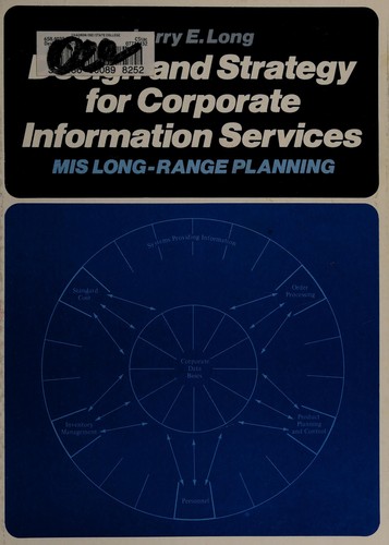 Design and Strategy for Corporate Information Services: Mis Long-Range Planning