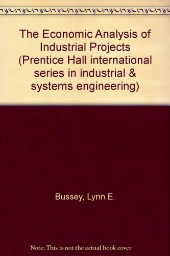 The Economic Analysis of Industrial Projects (Prentice-hall International Series in Industrial & Systems Engineering)