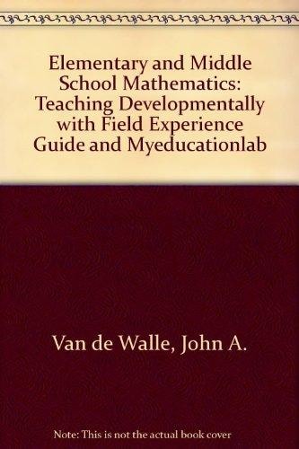 Elementary and Middle School Mathematics + Field Experience Guide + Myeducationlab Teaching Developmentally