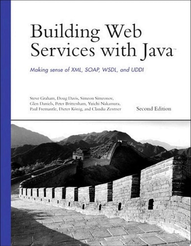 Building Web Services with Java Making Sense of XML, SOAP, WSDL, and UDDI