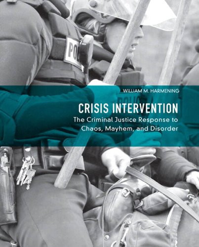 Crisis Intervention: The Criminal Justice Response to Chaos, Mayhem, and Disorder (2-downloads)