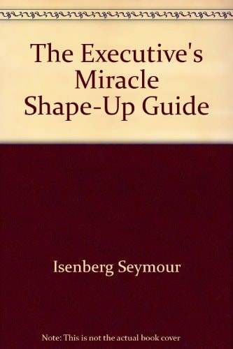 The Executive's Miracle Shape-up Guide