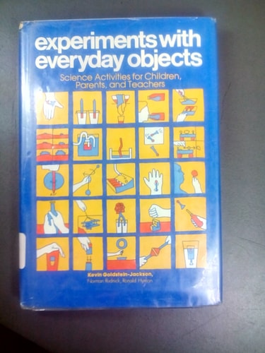 Experiments with Everyday Objects Science Activities for Children, Parents, and Teachers