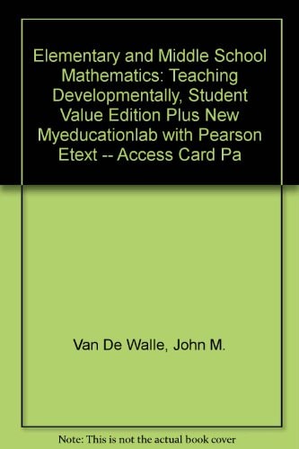 Elementary and Middle School Mathematics Teaching Developmentally, Student Value Edition Plus NEW MyEducationLab with Pearson EText -- Access Card Package