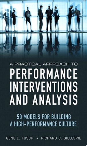 A Practical Approach to Performance Interventions and Analysis 50 Models for Building a High-Performance Culture