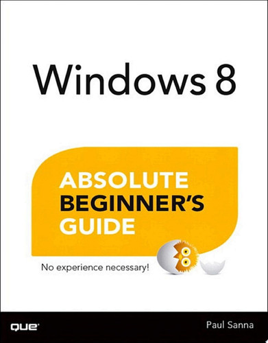 Windows 8 Absolute Beginner's Guide