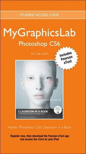 MyGraphicsLab Access Code Card with Pearson EText for Adobe Photoshop CS6 Classroom in a Book