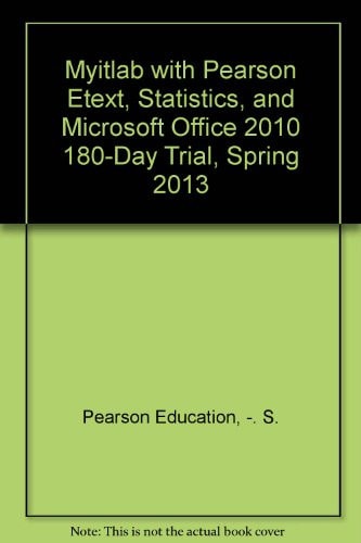 Myitlab With Pearson Etext + Statistics + Microsoft Office 2010 180-day Trial, Spring 2013