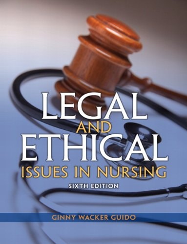 Legal and Ethical Issues in Nursing (2-downloads) (Legal Issues in Nursing ( Guido))
