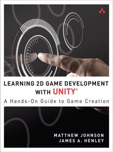 Learning 2D Game Development with Unity A Hands-On Guide to Game Creation