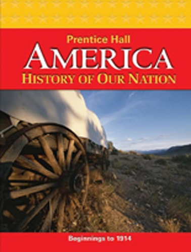 America: History of Our Nation 2011 Beginnings to 1914 Student Edition
