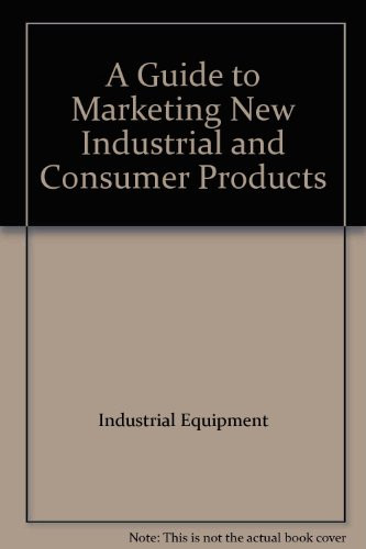 A Guide to Marketing New Industrial and Consumer Products 50 Years of Reporting New Product News