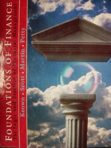 Foundations of Finance The Logic and Practice of Financial Management