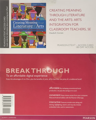 Creating Meaning Through Literature and the Arts: Arts Integration for Classroom Teachers -- Enhanced Pearson eText