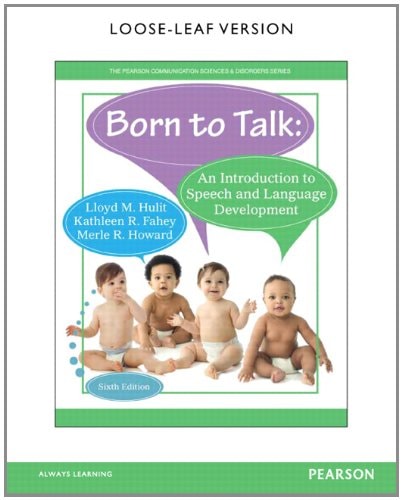 Born to Talk An Introduction to Speech and Language Development, Loose-Leaf Version