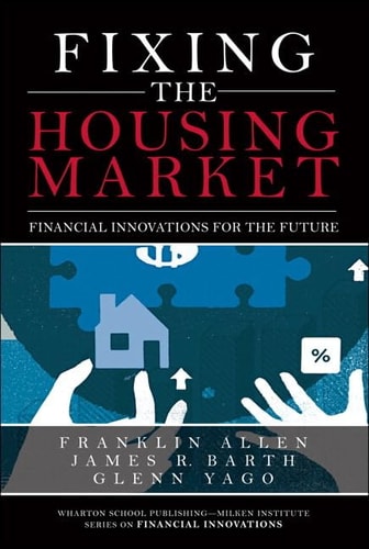 Fixing the Housing Market Financial Innovations for the Future