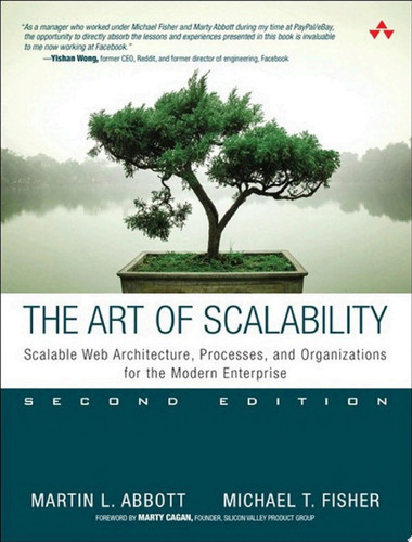 The Art of Scalability Scalable Web Architecture, Processes, and Organizations for the Modern Enterprise