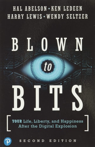 Blown to Bits Your Life, Liberty, and Happiness After the Digital Explosion