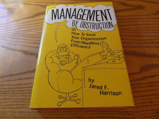 Management by Obstruction or How to Save Your Organization from needless efficiency