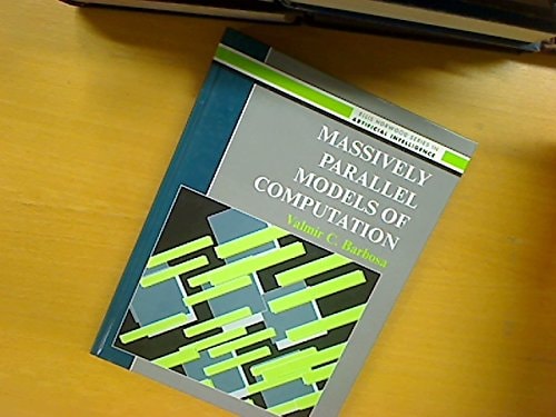 Massively Parallel Models of Computation: Distributed Parallel Processing in Artificial Intelligence and Optimization (Ellis Horwood Series in Artif)