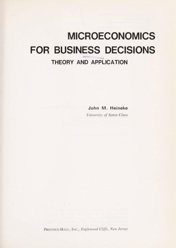 Microeconomics for business decisions: Theory and application