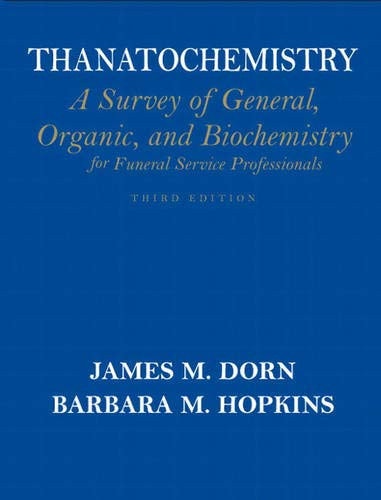 Thanatochemistry A Survey of General, Organic, and Biochemistry for Funeral Service Professionals