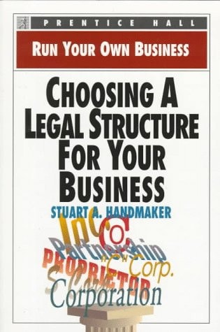 Choosing a Legal Structure for Your Business (Run Your Own Business)